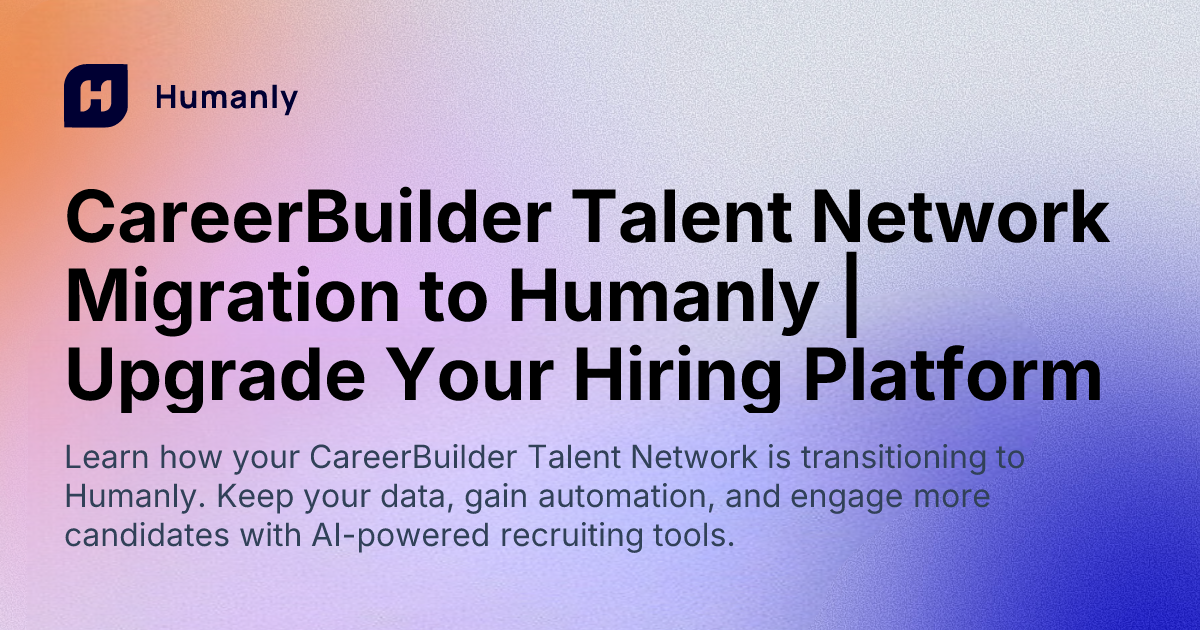 CareerBuilder Talent Network Migration to Humanly | Upgrade Your Hiring ...